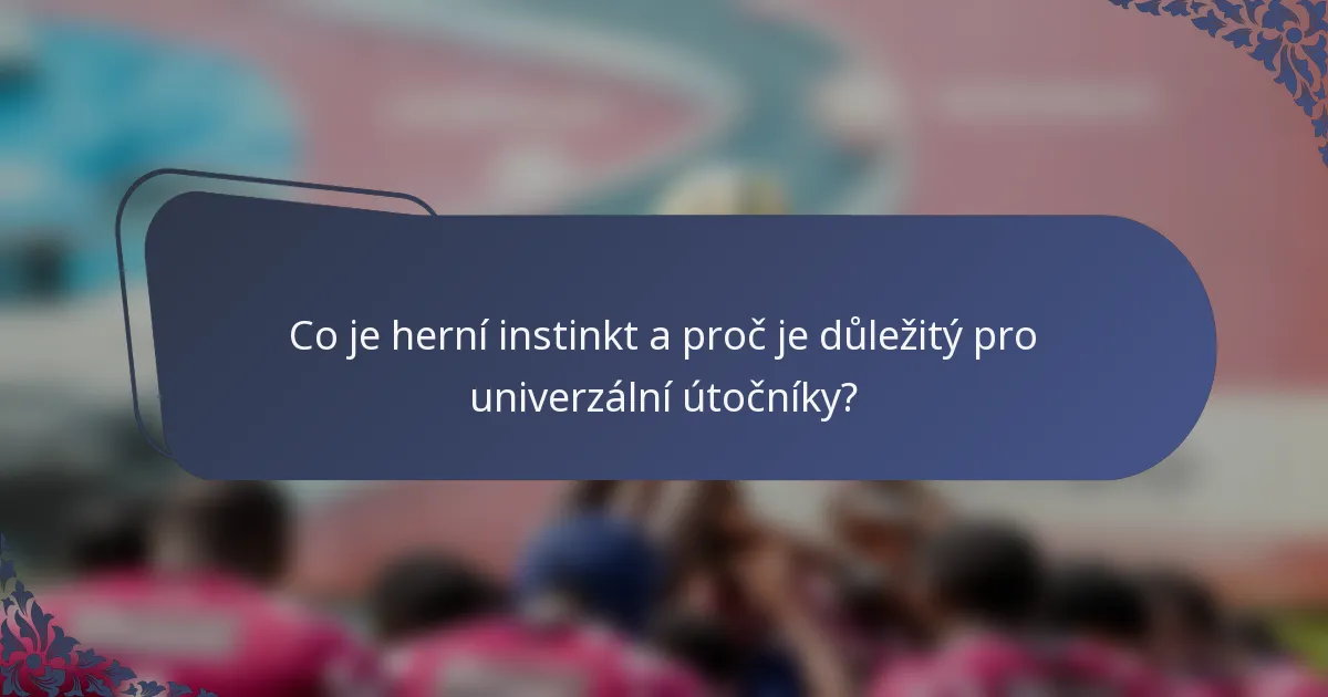 Co je herní instinkt a proč je důležitý pro univerzální útočníky?