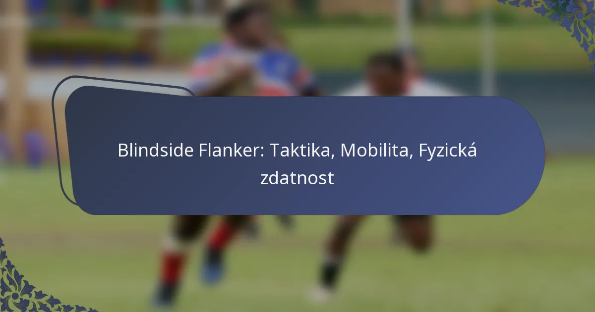 Blindside Flanker: Taktika, Mobilita, Fyzická zdatnost