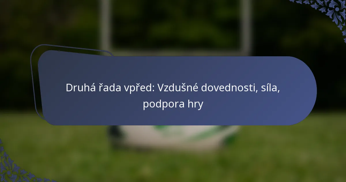 Druhá řada vpřed: Vzdušné dovednosti, síla, podpora hry