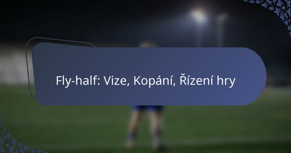 Fly-half: Vize, Kopání, Řízení hry