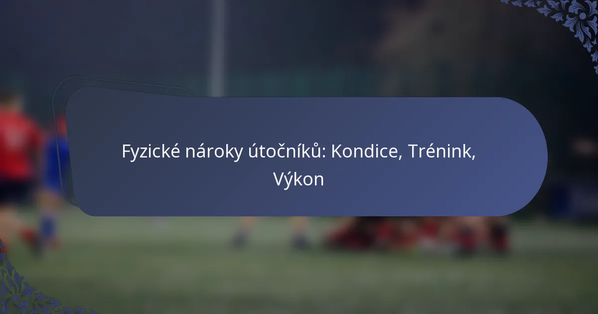 Fyzické nároky útočníků: Kondice, Trénink, Výkon