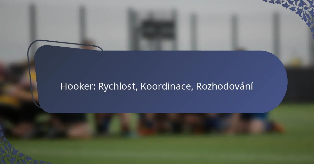 Hooker: Rychlost, Koordinace, Rozhodování