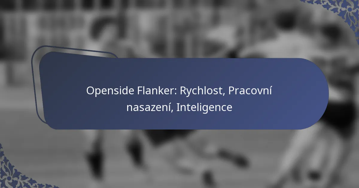 Openside Flanker: Rychlost, Pracovní nasazení, Inteligence