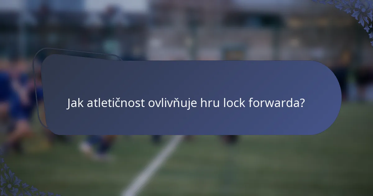 Jak atletičnost ovlivňuje hru lock forwarda?