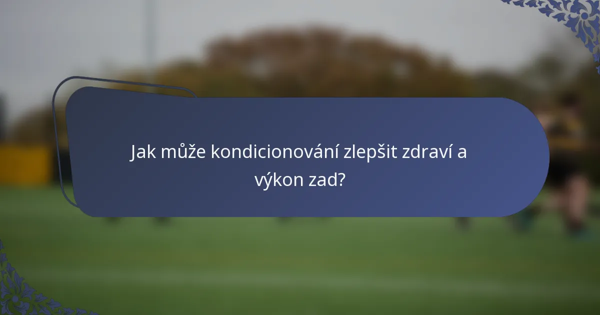 Jak může kondicionování zlepšit zdraví a výkon zad?