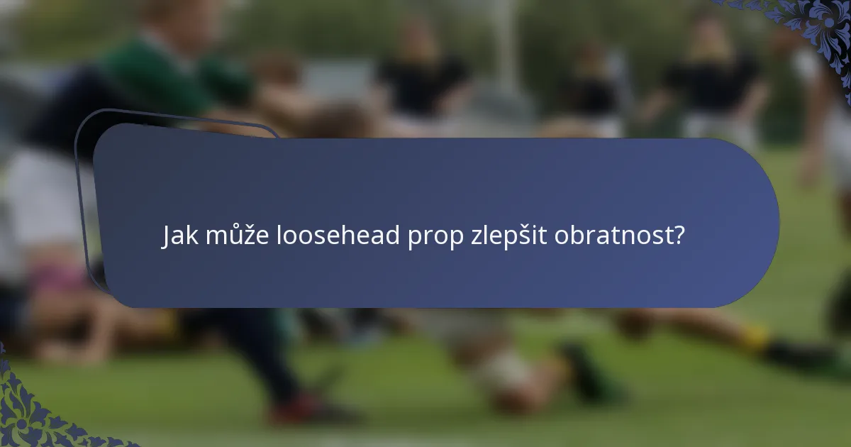Jak může loosehead prop zlepšit obratnost?