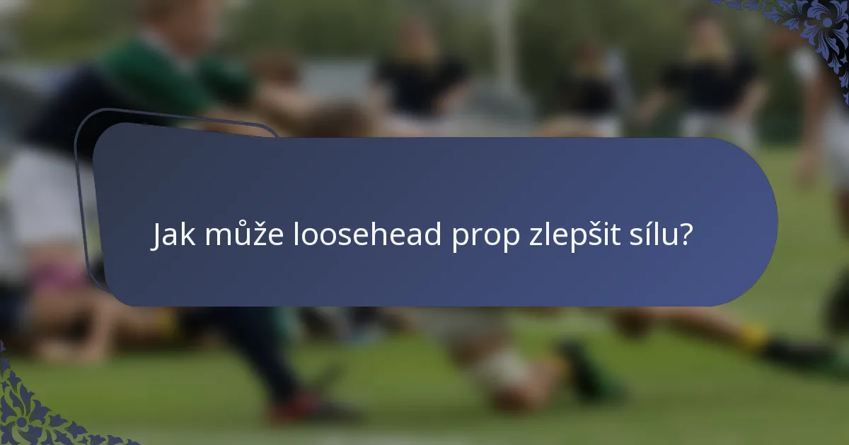 Jak může loosehead prop zlepšit sílu?