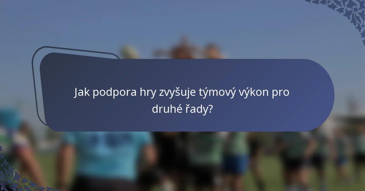 Jak podpora hry zvyšuje týmový výkon pro druhé řady?