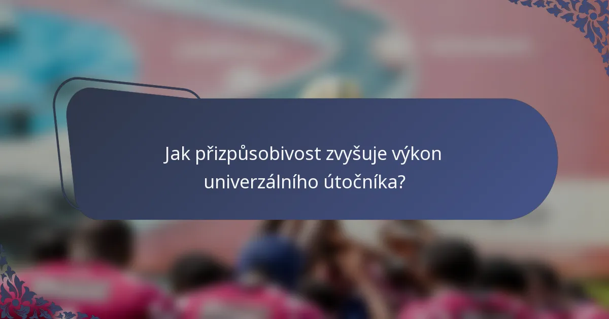 Jak přizpůsobivost zvyšuje výkon univerzálního útočníka?
