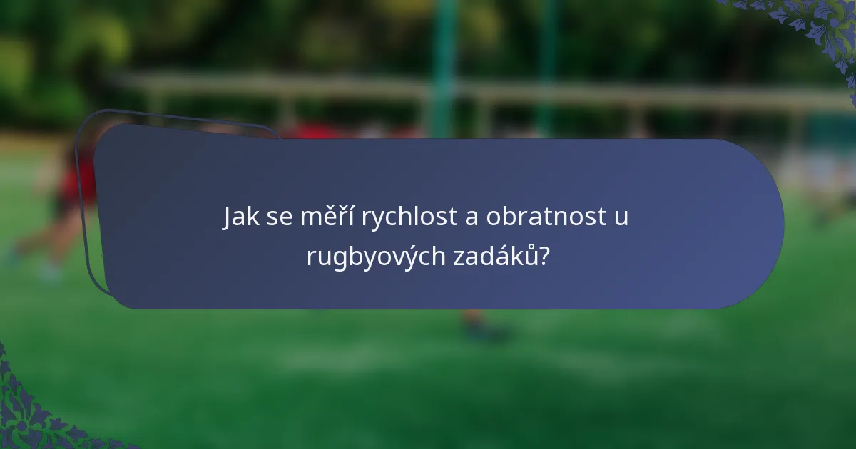 Jak se měří rychlost a obratnost u rugbyových zadáků?