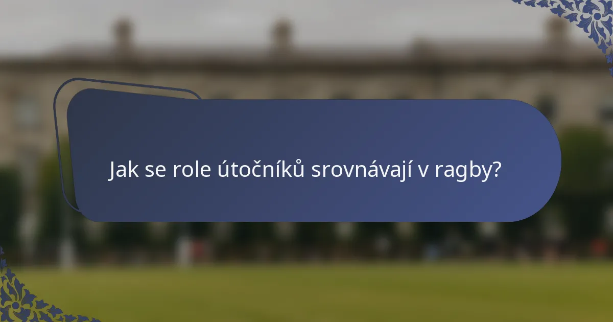 Jak se role útočníků srovnávají v ragby?