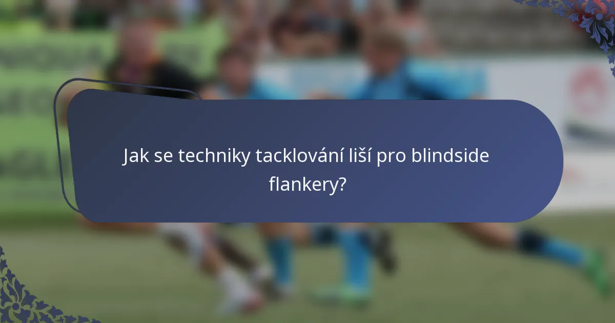 Jak se techniky tacklování liší pro blindside flankery?