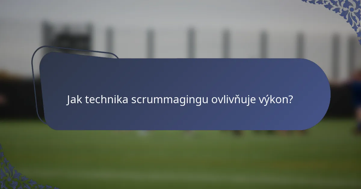 Jak technika scrummagingu ovlivňuje výkon?