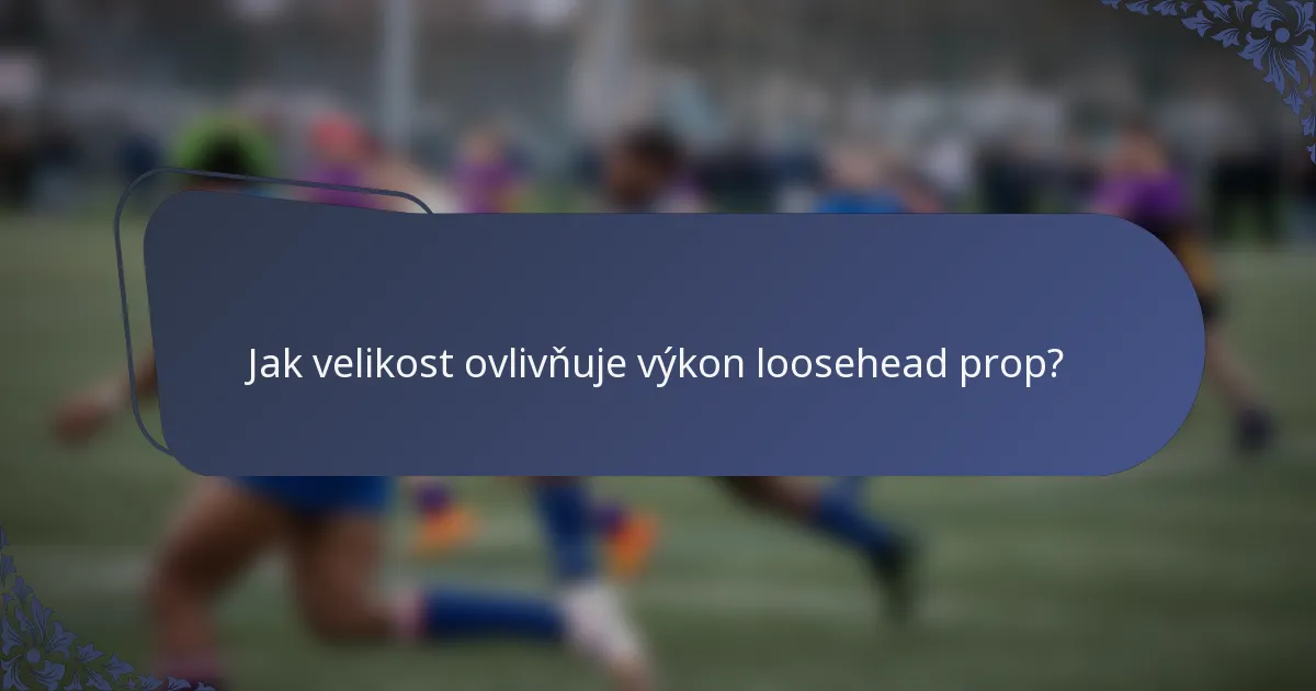 Jak velikost ovlivňuje výkon loosehead prop?