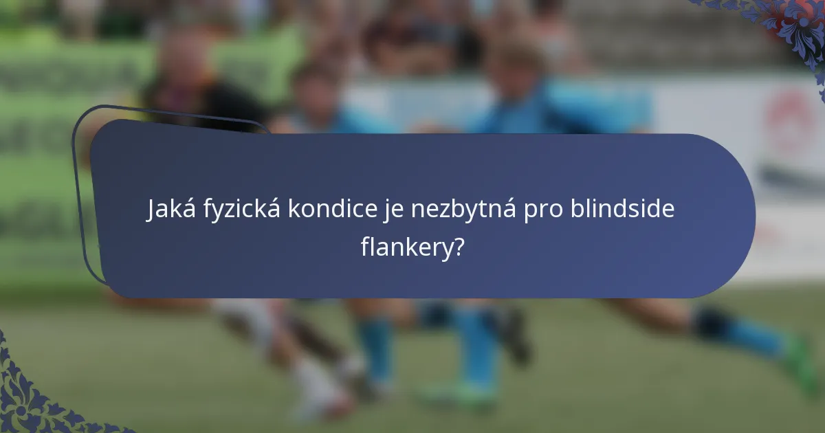 Jaká fyzická kondice je nezbytná pro blindside flankery?