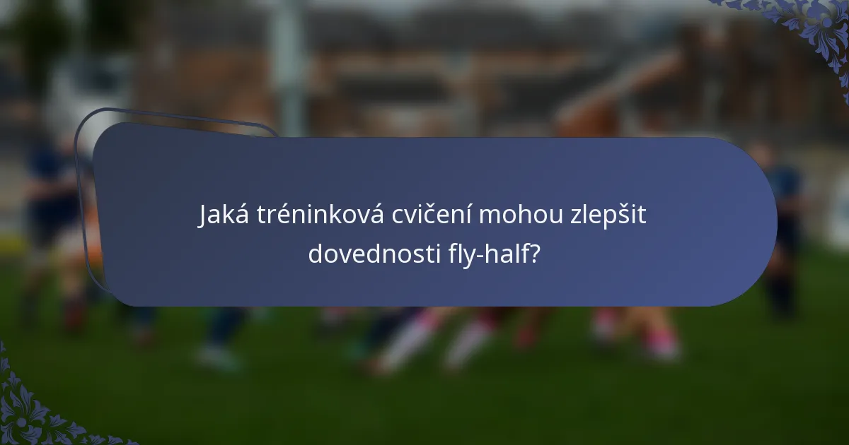 Jaká tréninková cvičení mohou zlepšit dovednosti fly-half?