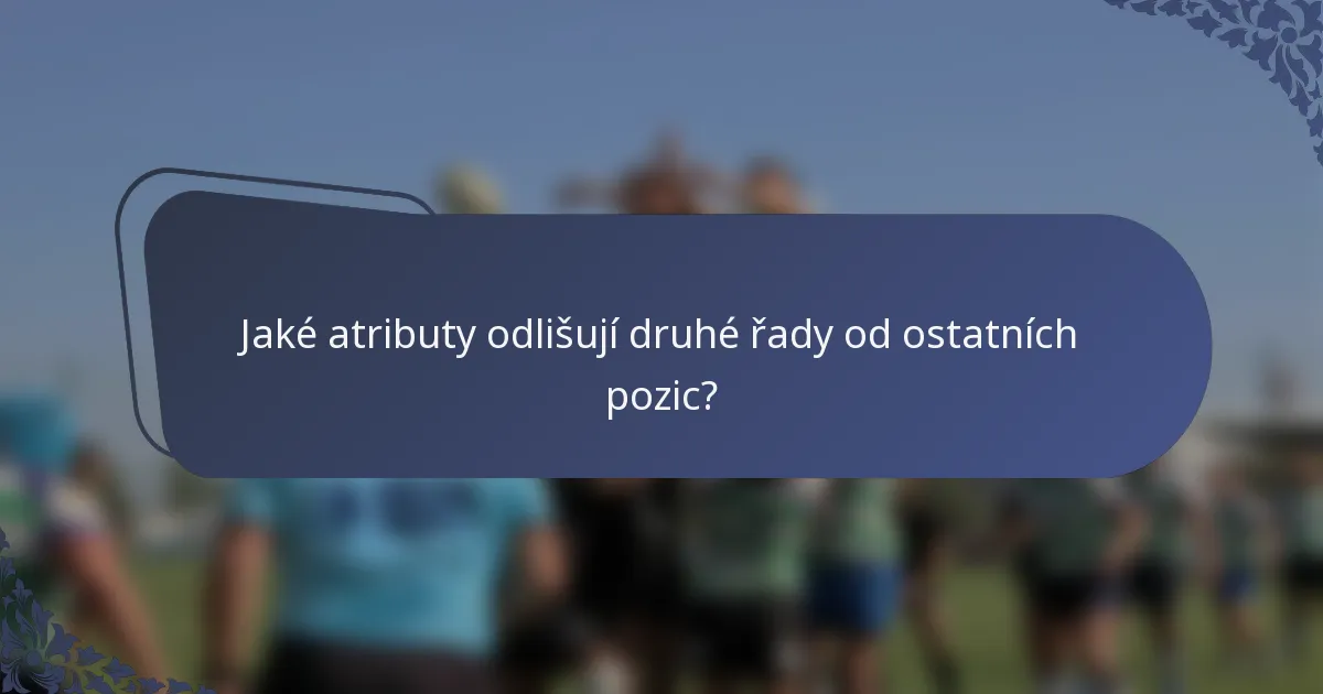 Jaké atributy odlišují druhé řady od ostatních pozic?