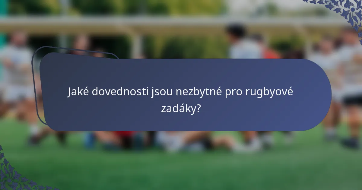 Jaké dovednosti jsou nezbytné pro rugbyové zadáky?