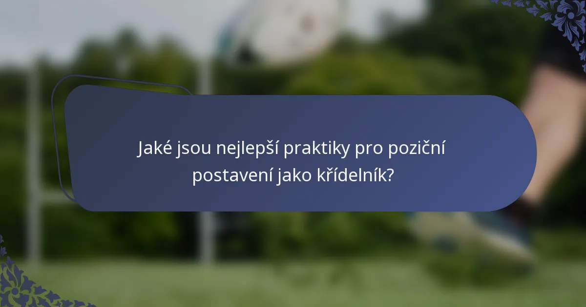 Jaké jsou nejlepší praktiky pro poziční postavení jako křídelník?