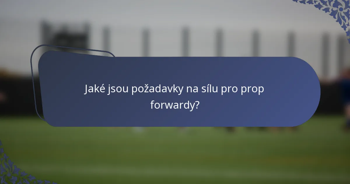 Jaké jsou požadavky na sílu pro prop forwardy?