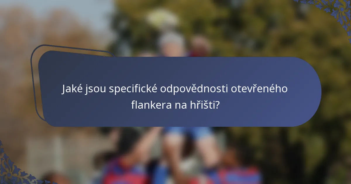 Jaké jsou specifické odpovědnosti otevřeného flankera na hřišti?