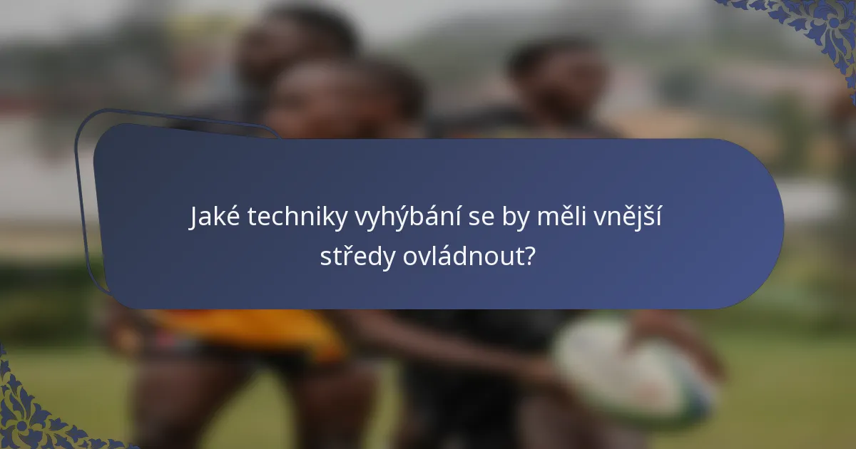Jaké techniky vyhýbání se by měli vnější středy ovládnout?