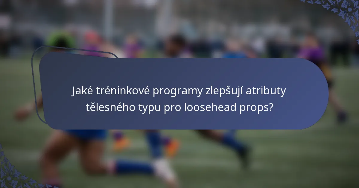 Jaké tréninkové programy zlepšují atributy tělesného typu pro loosehead props?