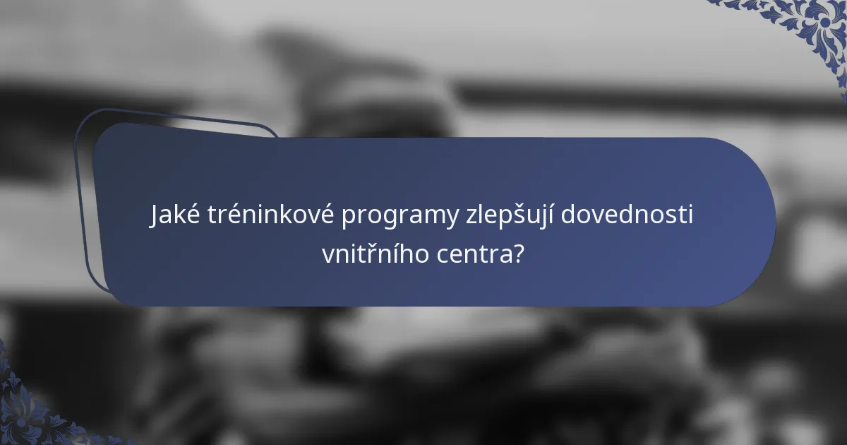 Jaké tréninkové programy zlepšují dovednosti vnitřního centra?