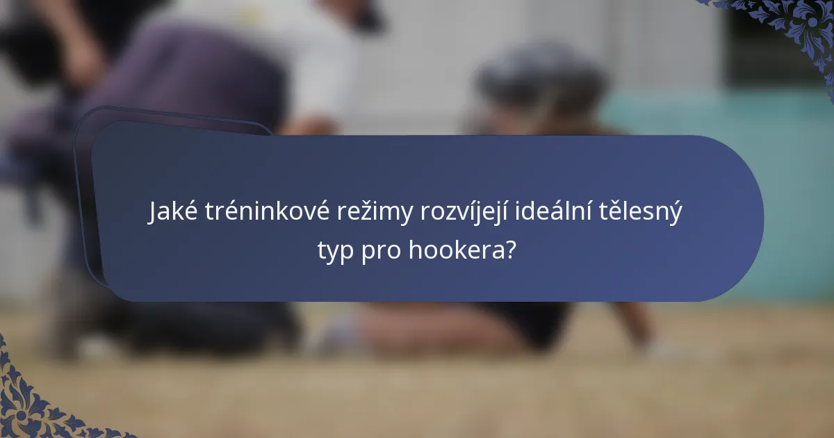 Jaké tréninkové režimy rozvíjejí ideální tělesný typ pro hookera?