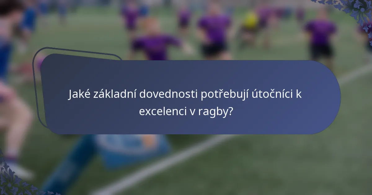 Jaké základní dovednosti potřebují útočníci k excelenci v ragby?