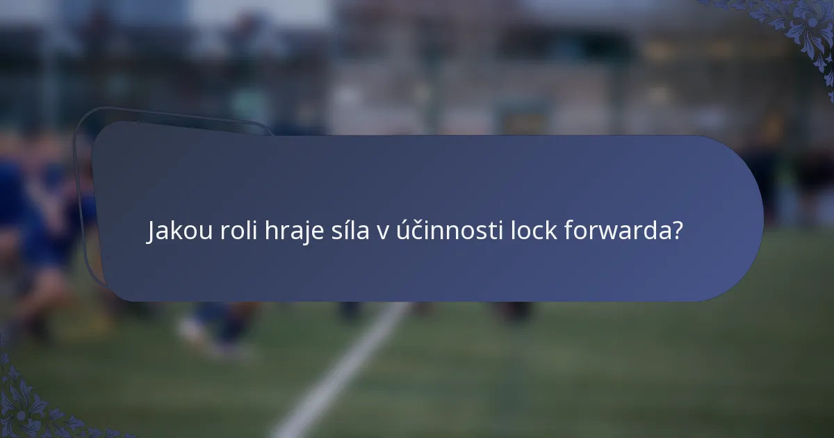 Jakou roli hraje síla v účinnosti lock forwarda?