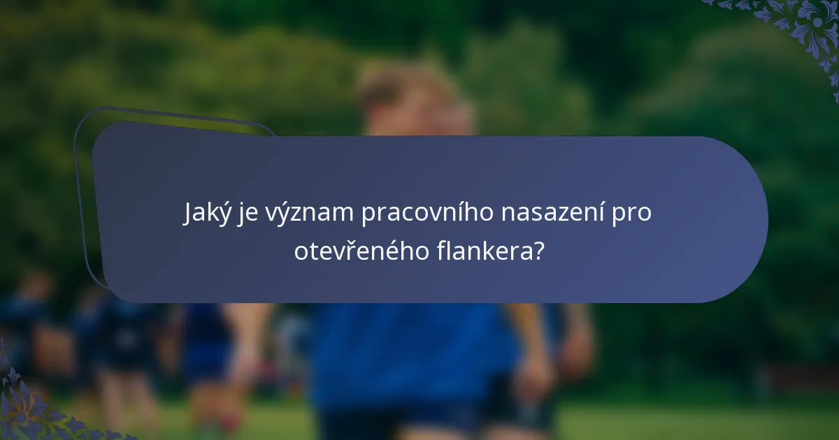 Jaký je význam pracovního nasazení pro otevřeného flankera?