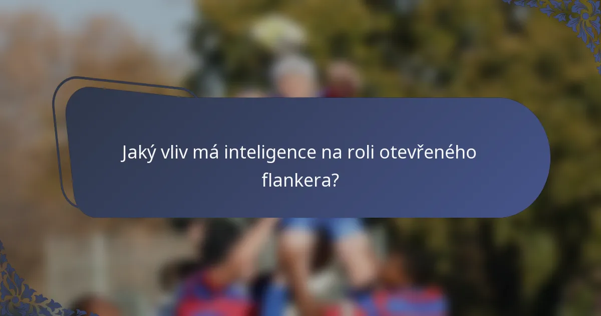 Jaký vliv má inteligence na roli otevřeného flankera?