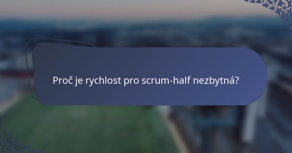Proč je rychlost pro scrum-half nezbytná?